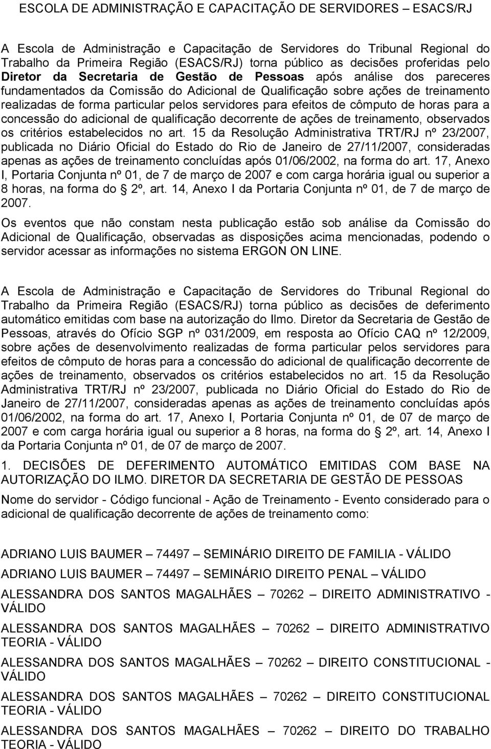 particular pelos servidores para efeitos de cômputo de horas para a concessão do adicional de qualificação decorrente de ações de treinamento, observados os critérios estabelecidos no art.