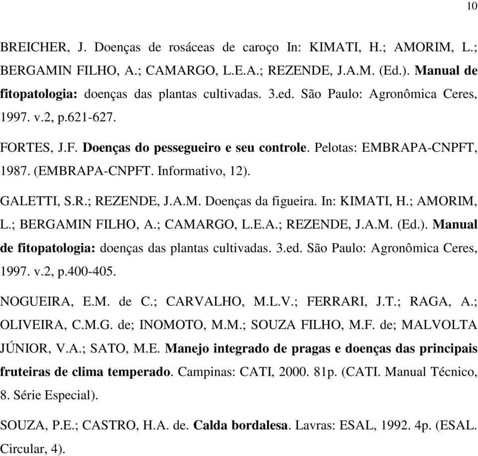 In: KIMATI, H.; AMORIM, L.; BERGAMIN FILHO, A.; CAMARGO, L.E.A.; REZENDE, J.A.M. (Ed.). Manual de fitopatologia: doenças das plantas cultivadas. 3.ed. São Paulo: Agronômica Ceres, 1997. v.2, p.