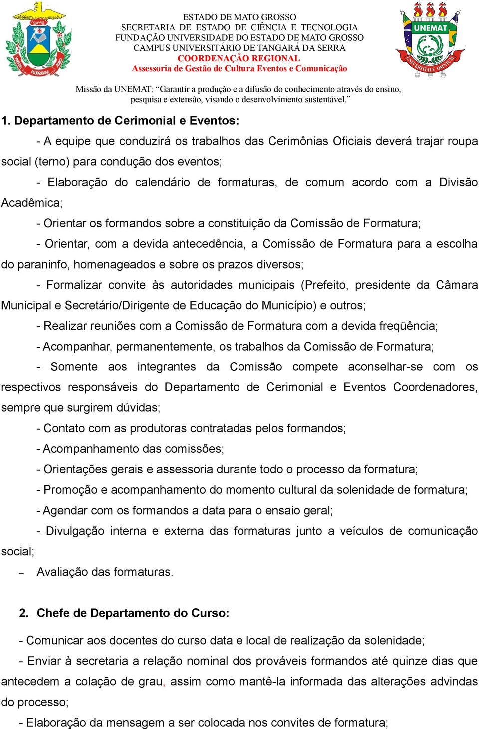 escolha do paraninfo, homenageados e sobre os prazos diversos; - Formalizar convite às autoridades municipais (Prefeito, presidente da Câmara Municipal e Secretário/Dirigente de Educação do