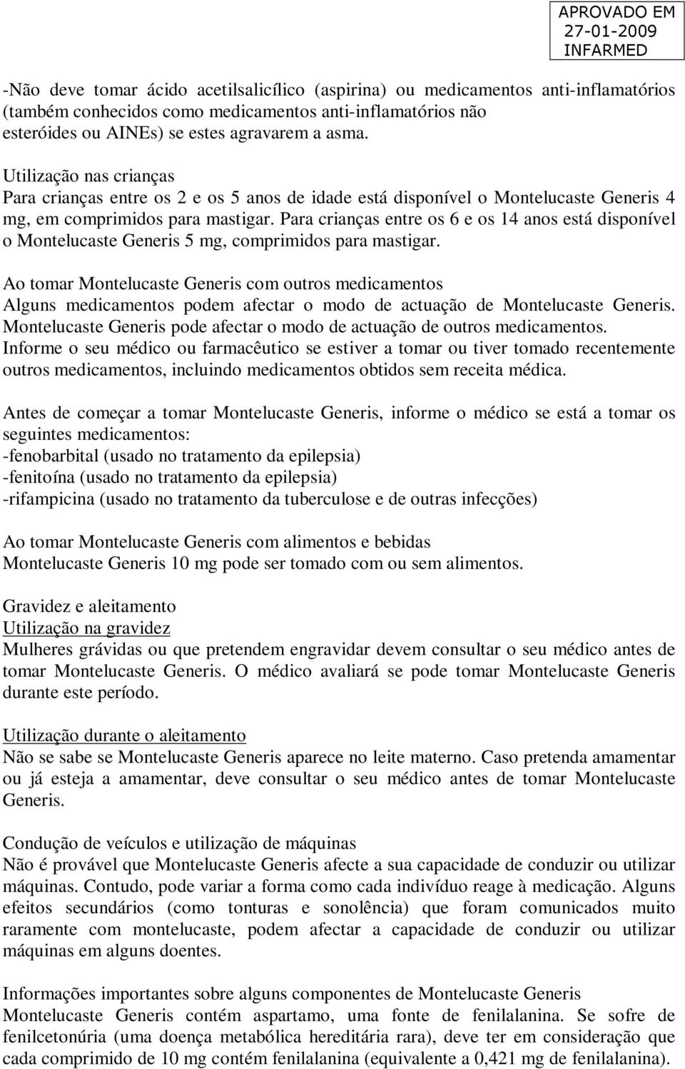 Para crianças entre os 6 e os 14 anos está disponível o Montelucaste Generis 5 mg, comprimidos para mastigar.