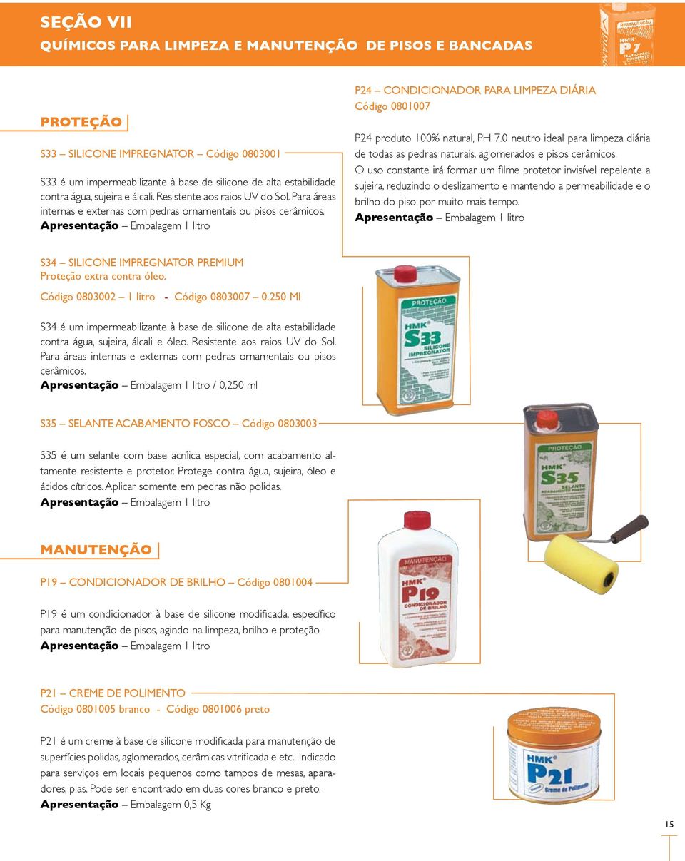 P24 CONDICIONADOR PARA LIMPEZA DIÁRIA Código 0801007 P24 produto 100% natural, PH 7.0 neutro ideal para limpeza diária de todas as pedras naturais, aglomerados e pisos cerâmicos.