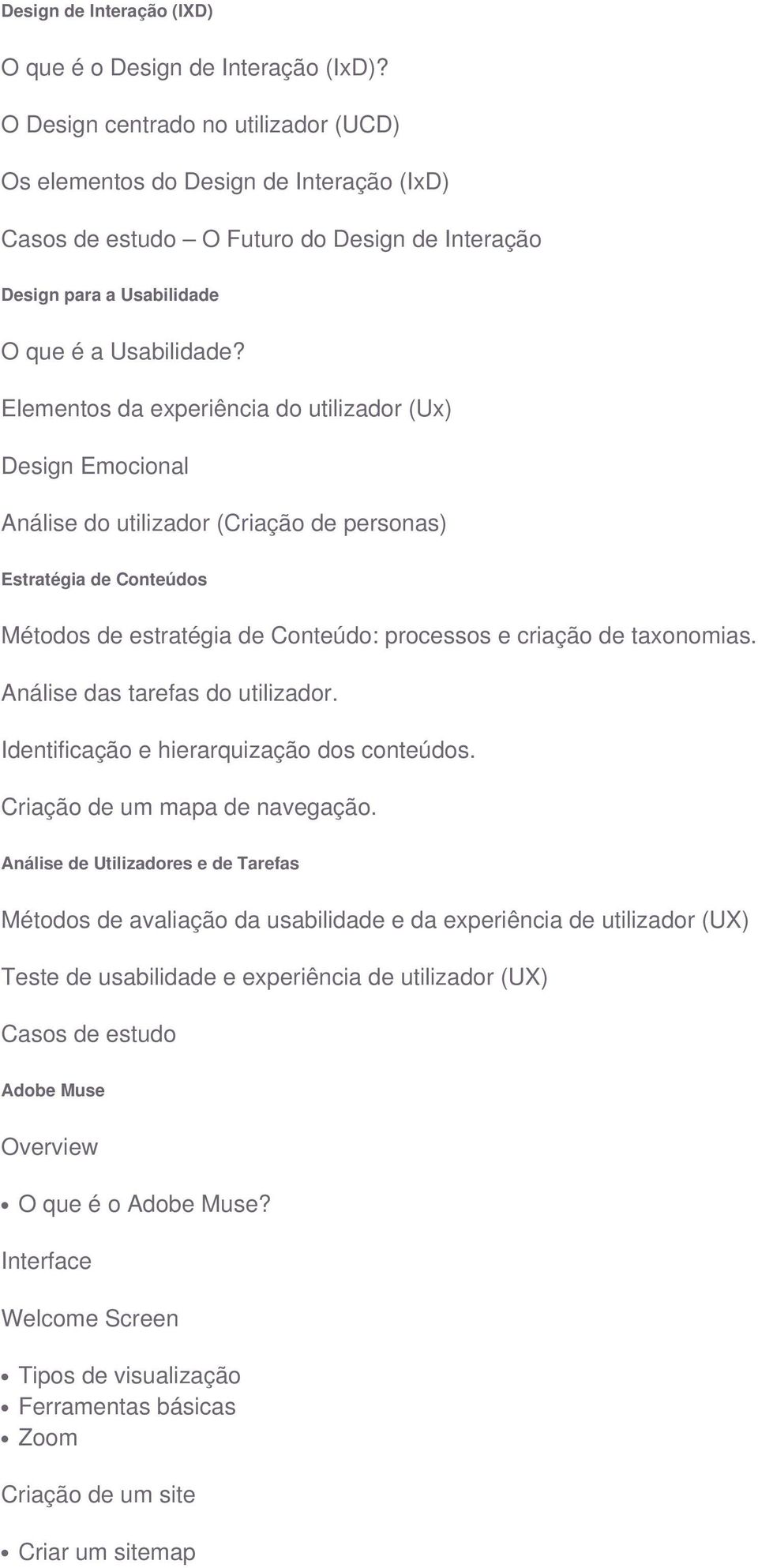 Elementos da experiência do utilizador (Ux) Design Emocional Análise do utilizador (Criação de personas) Estratégia de Conteúdos Métodos de estratégia de Conteúdo: processos e criação de taxonomias.