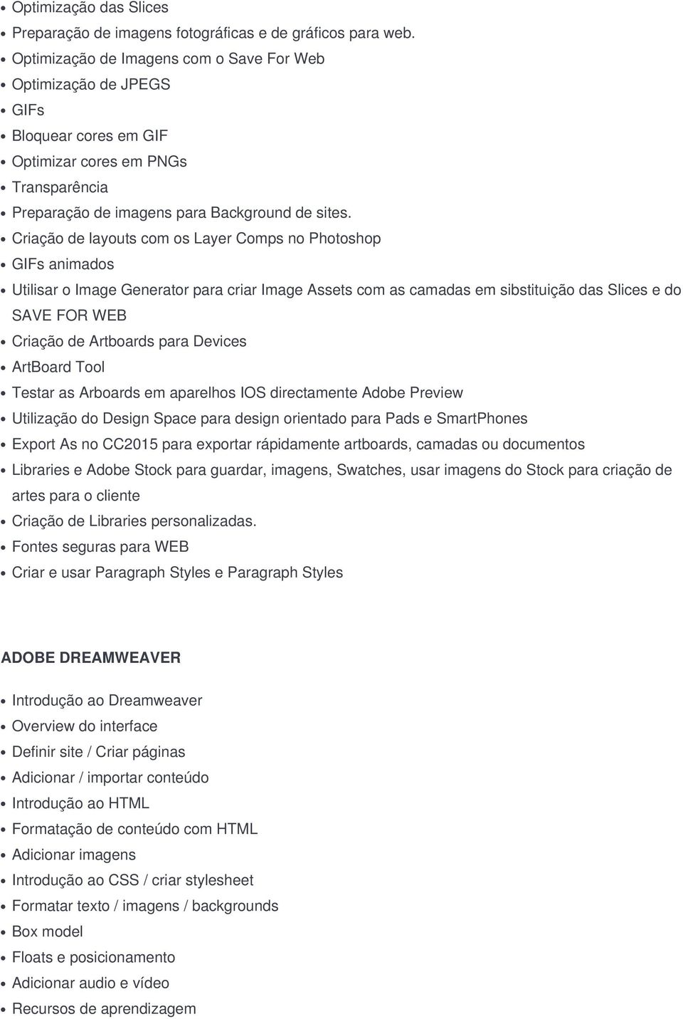 Criação de layouts com os Layer Comps no Photoshop GIFs animados Utilisar o Image Generator para criar Image Assets com as camadas em sibstituição das Slices e do SAVE FOR WEB Criação de Artboards