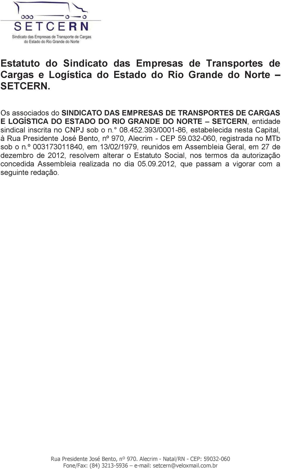 08.452.393/0001-86, estabelecida nesta Capital, à Rua Presidente José Bento, nº 970, Alecrim - CEP 59.032-060, registrada no MTb sob o n.