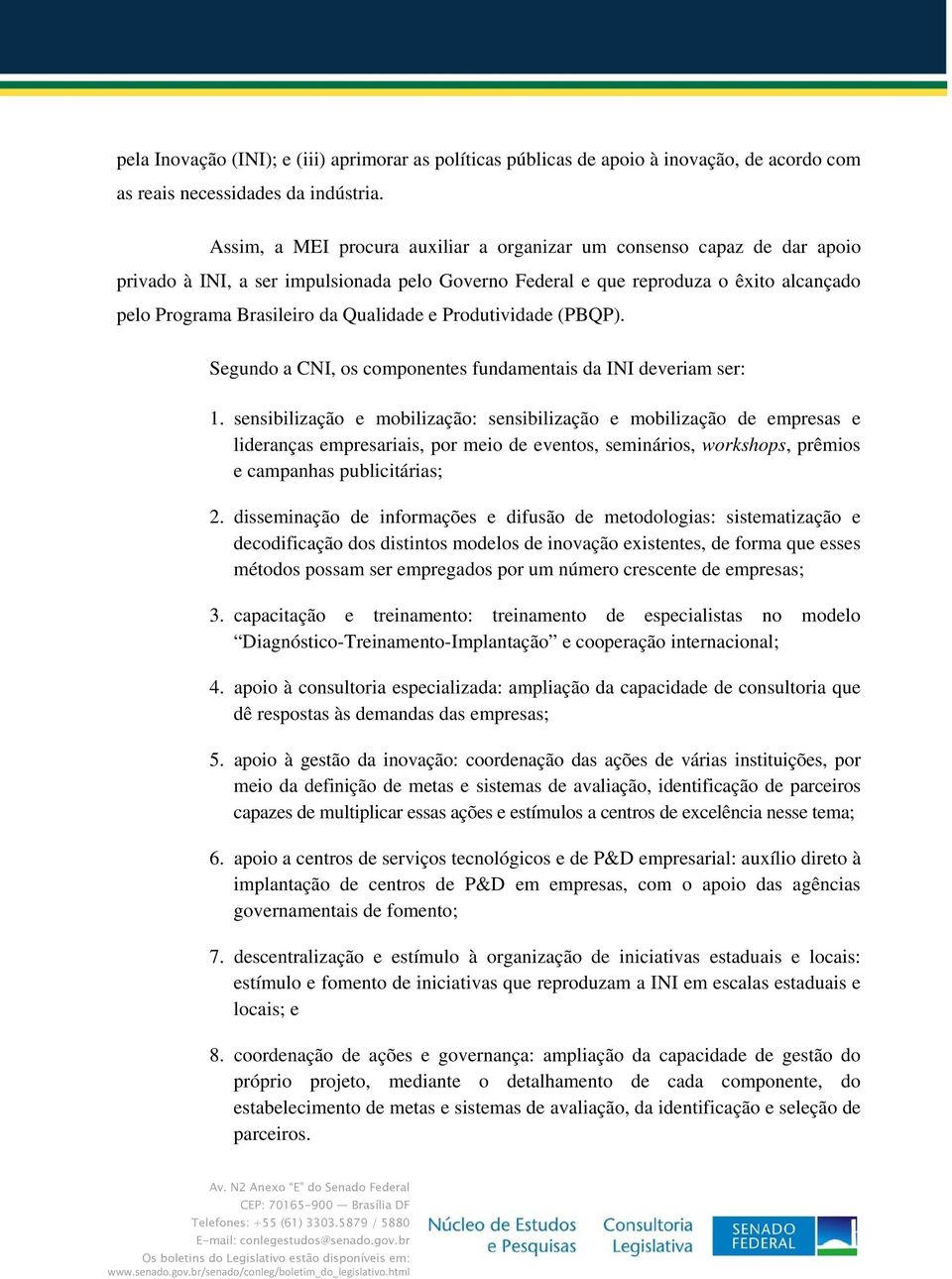 e Produtividade (PBQP). Segundo a CNI, os componentes fundamentais da INI deveriam ser: 1.