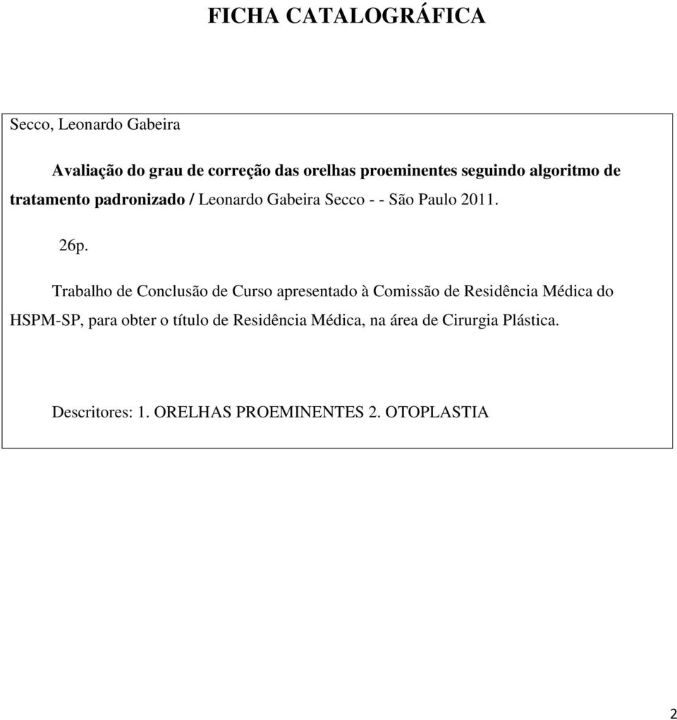 Trabalho de Conclusão de Curso apresentado à Comissão de Residência Médica do HSPM-SP, para obter o