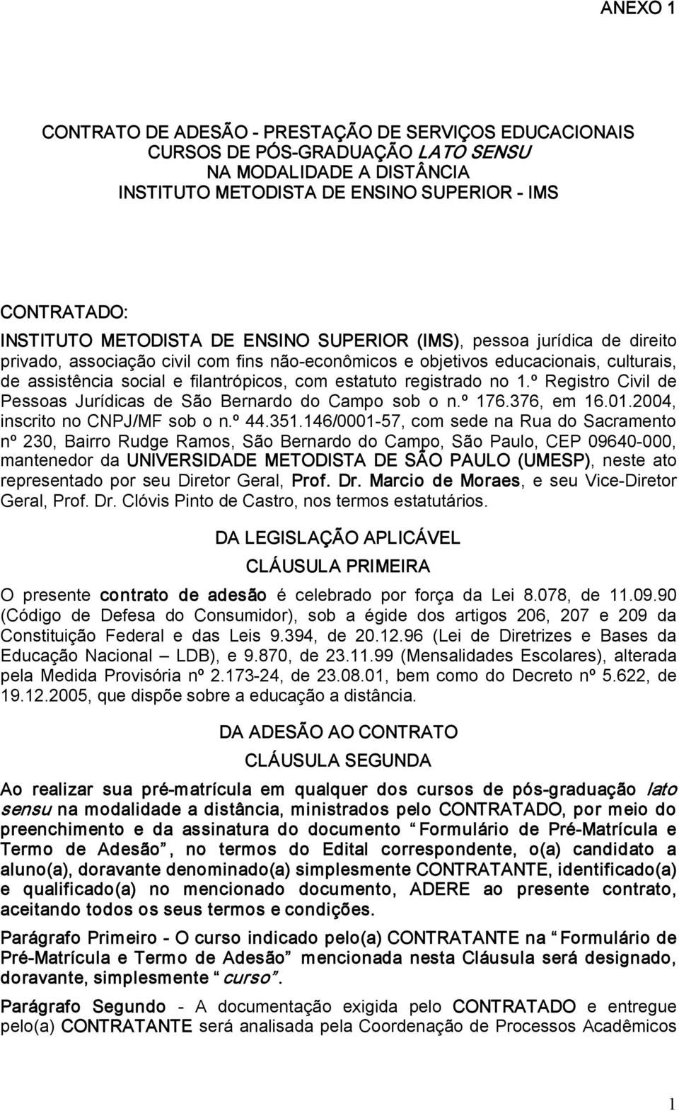 º Registro Civil de Pessoas Jurídicas de São Bernardo do Campo sob o n.º 176.376, em 16.01.2004, inscrito no CNPJ/MF sob o n.º 44.351.