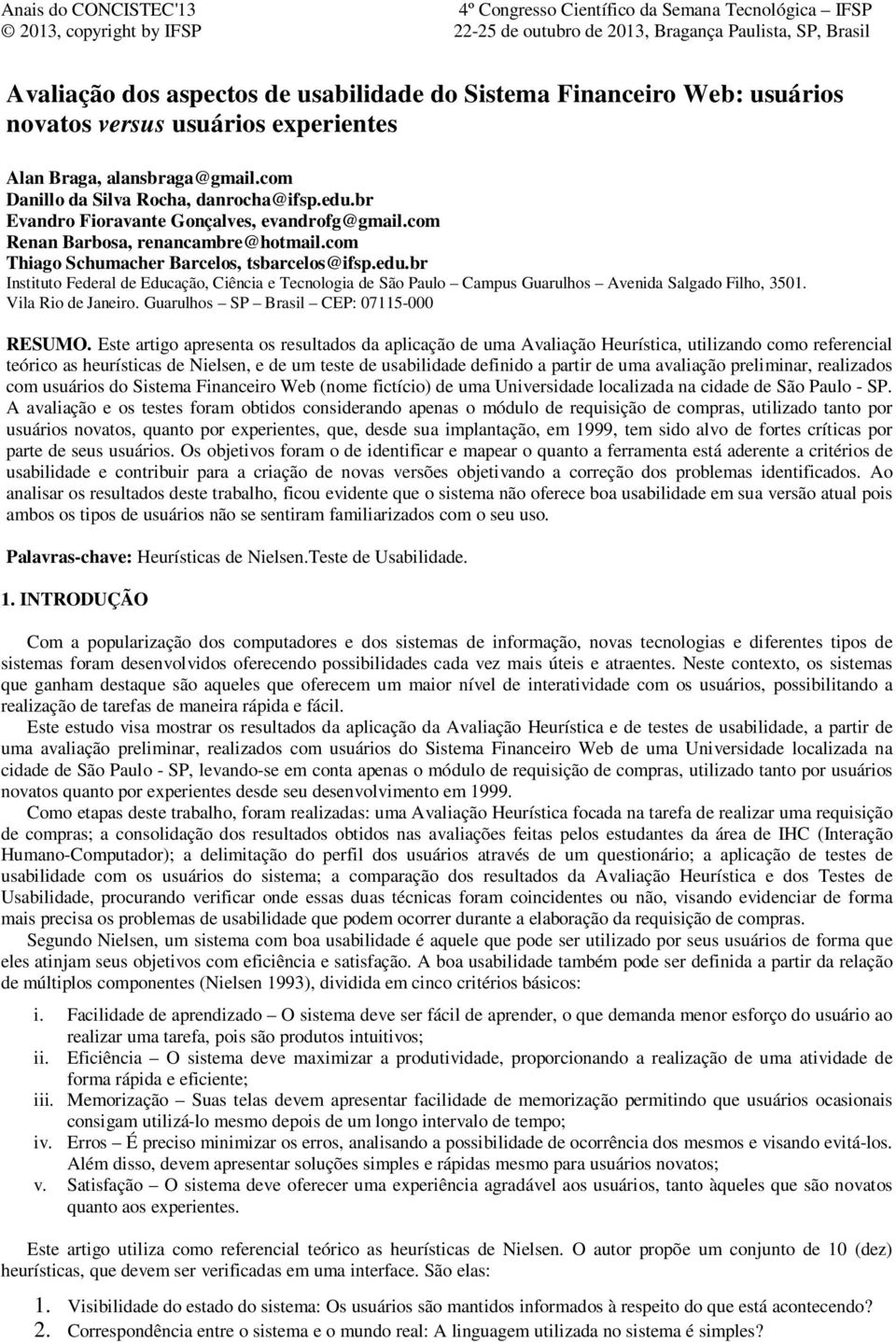 br Instituto Federal de Educação, Ciência e Tecnologia de São Paulo Campus Guarulhos Avenida Salgado Filho, 3501. Vila Rio de Janeiro. Guarulhos SP Brasil CEP: 07115-000 RESUMO.