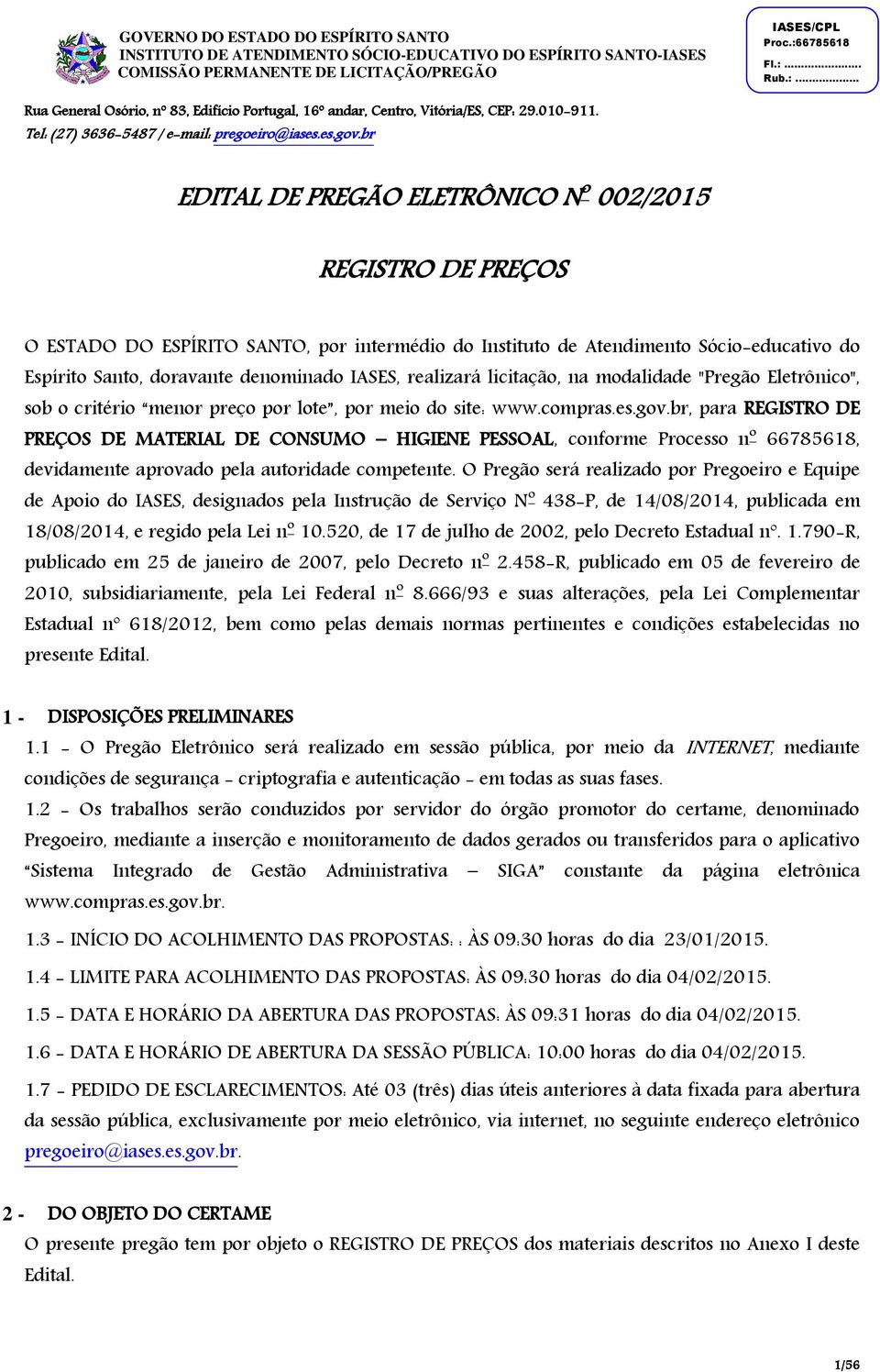 Eletrônico", sob o critério menor preço por lote, por meio do site: www.compras.es.gov.