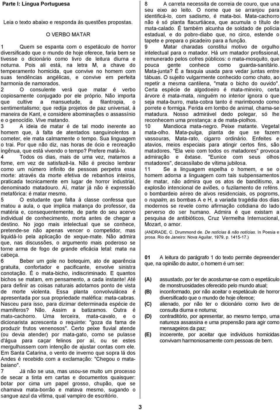 Pois ali está, na letra M, a chave do temperamento homicida, que convive no homem com suas tendências angélicas, e convive em perfeita harmonia de namorados.