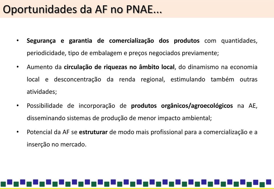 Aumento da circulação de riquezas no âmbito local, do dinamismo na economia local e desconcentração da renda regional, estimulando também