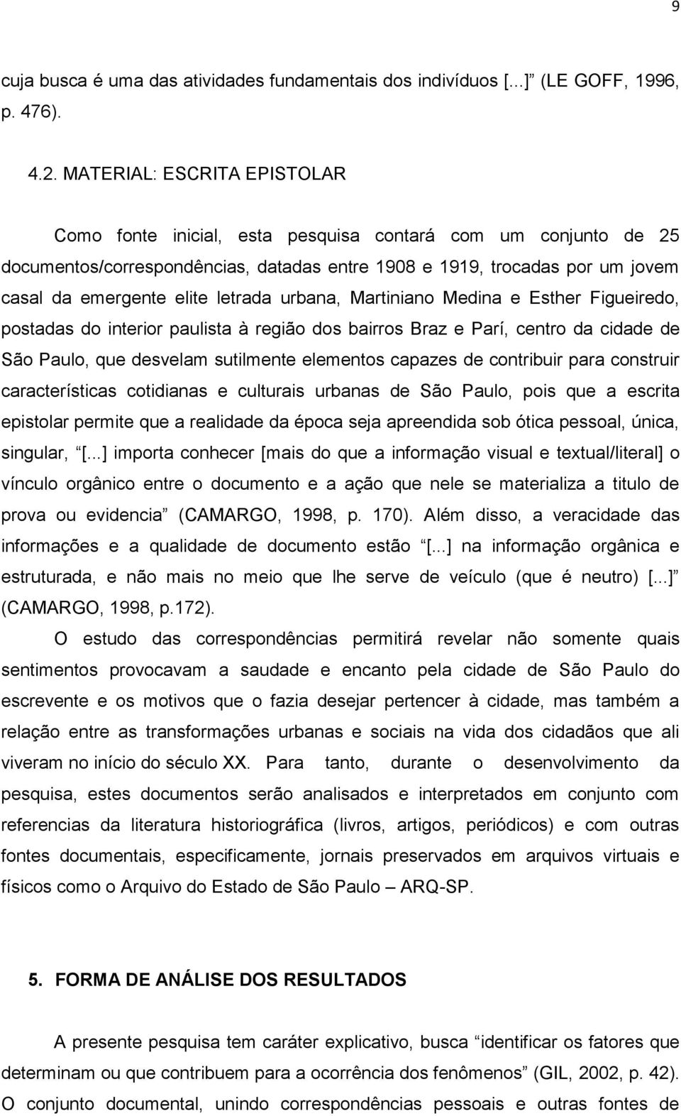 letrada urbana, Martiniano Medina e Esther Figueiredo, postadas do interior paulista à região dos bairros Braz e Parí, centro da cidade de São Paulo, que desvelam sutilmente elementos capazes de