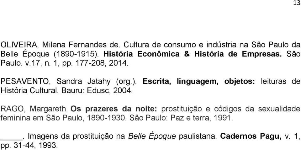 Escrita, linguagem, objetos: leituras de História Cultural. Bauru: Edusc, 2004. RAGO, Margareth.