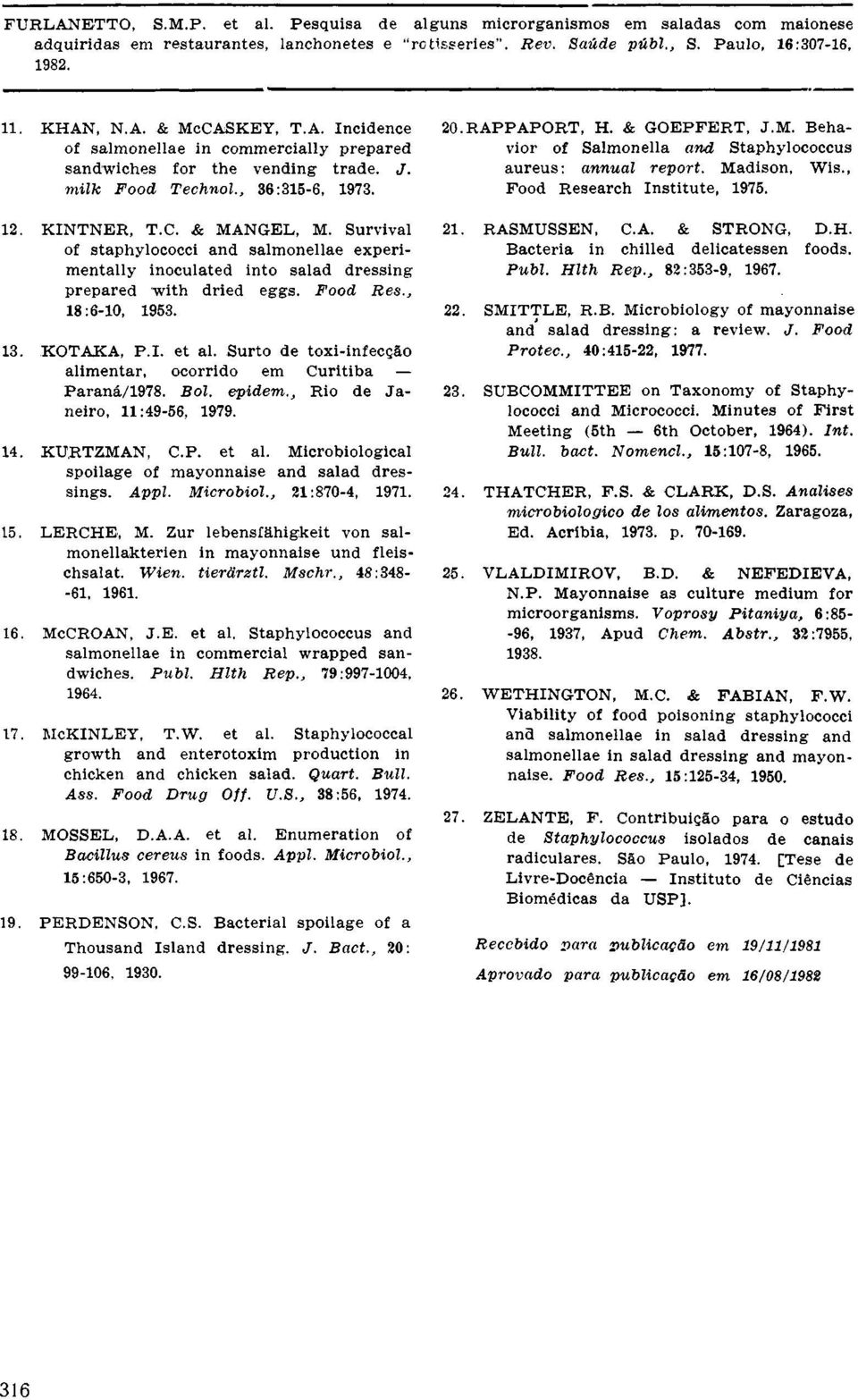 Surto de toxi-infecção alimentar, ocorrido em Curitiba Paraná/1978. Bol. epidem., Rio de Janeiro, 11:49-56, 1979. 14. KURTZMAN, C.P. et al. Microbiological spoilage of mayonnaise and salad dressings.