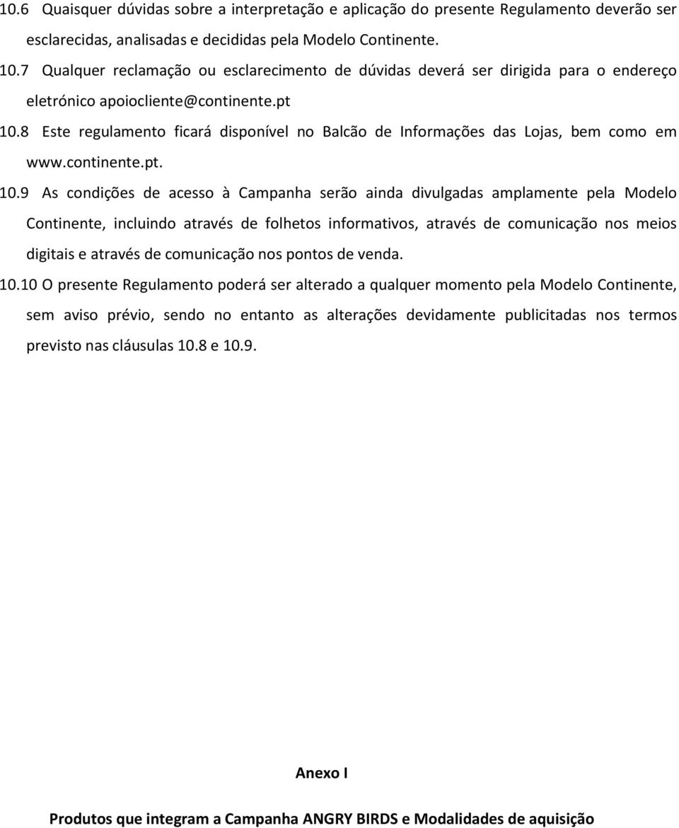 8 Este regulamento ficará disponível no Balcão de Informações das Lojas, bem como em www.continente.pt. 10.