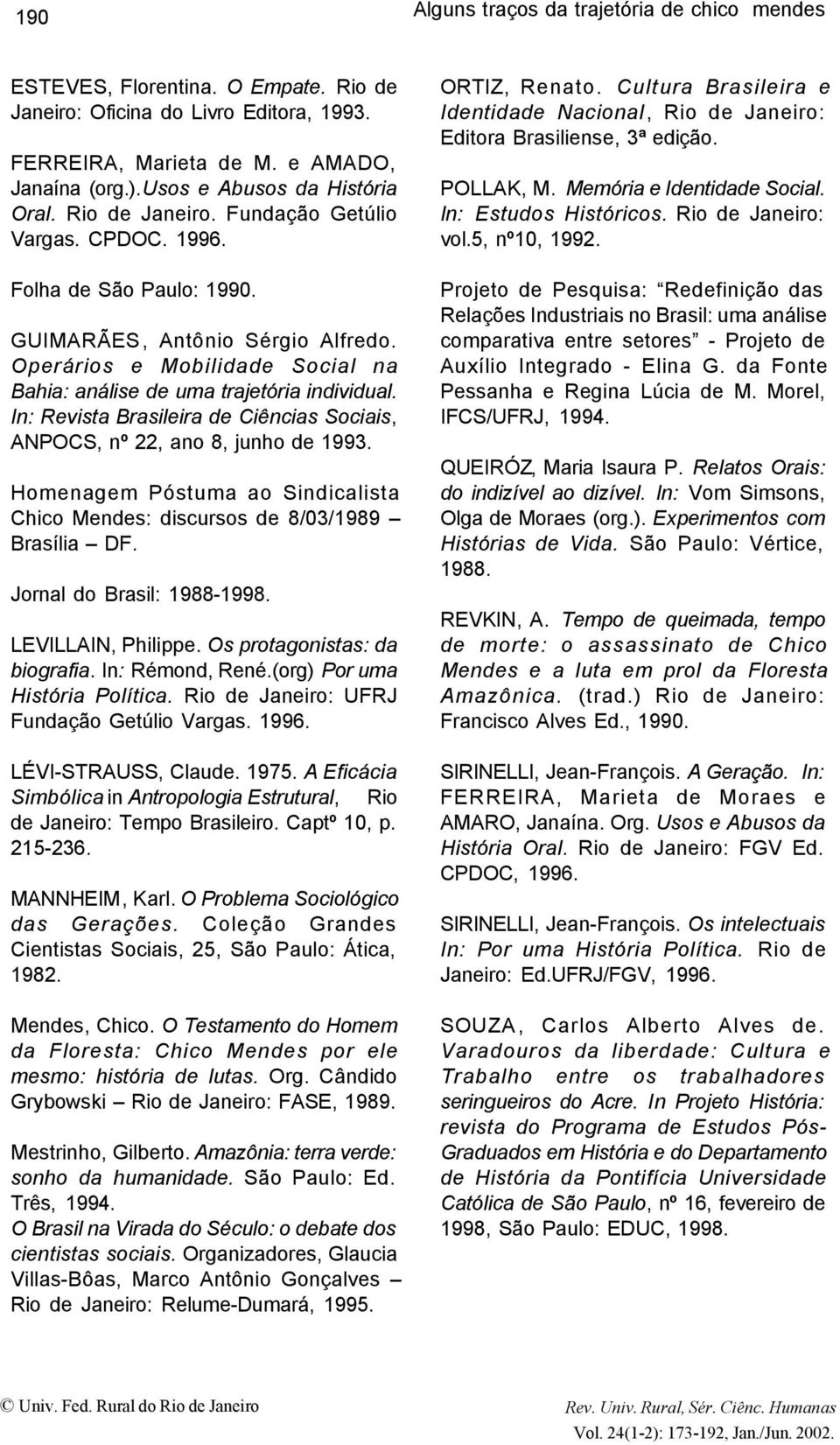 Operários e Mobilidade Social na Bahia: análise de uma trajetória individual. In: Revista Brasileira de Ciências Sociais, ANPOCS, nº 22, ano 8, junho de 1993.