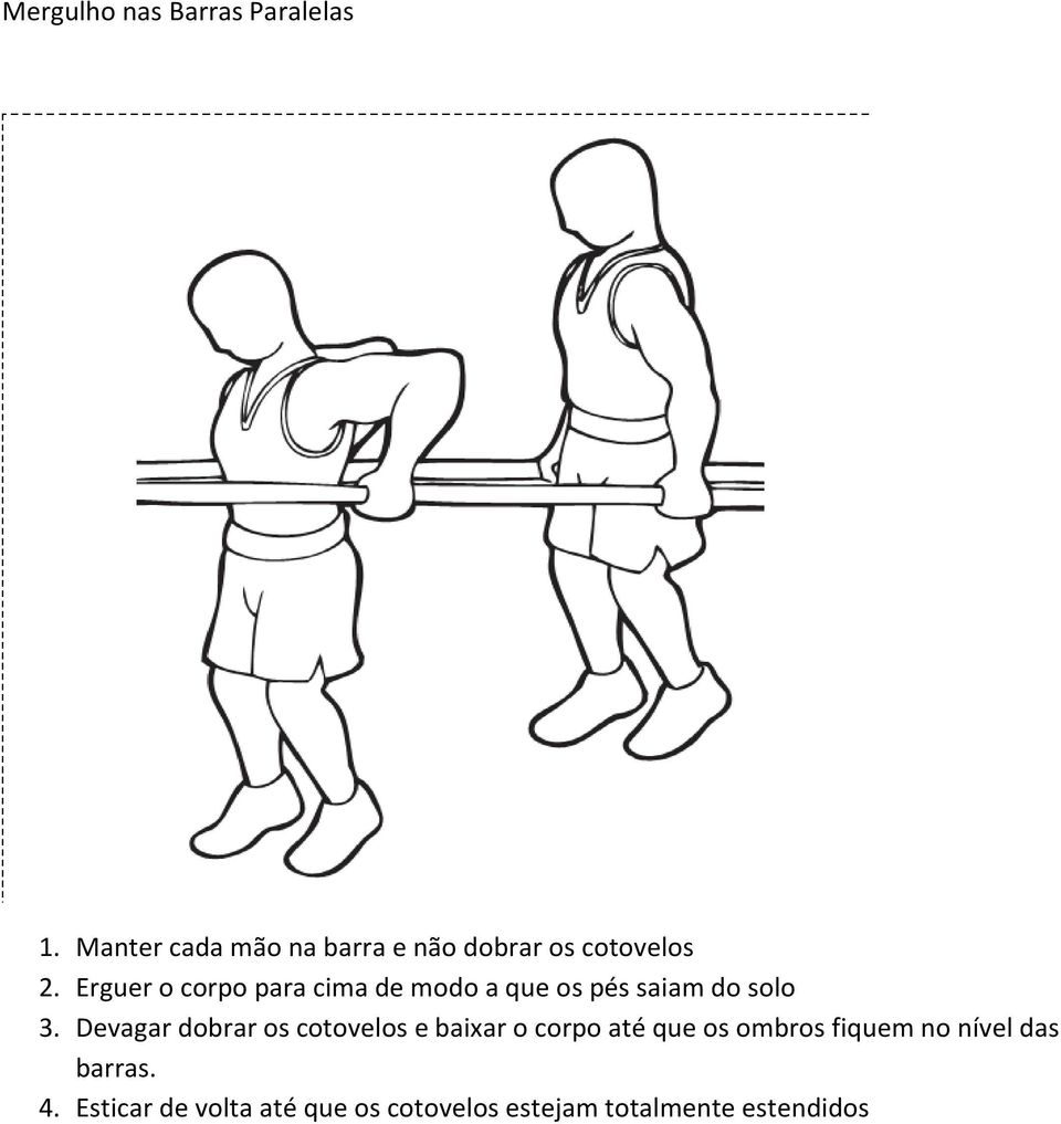 Erguer o corpo para cima de modo a que os pés saiam do solo 3.