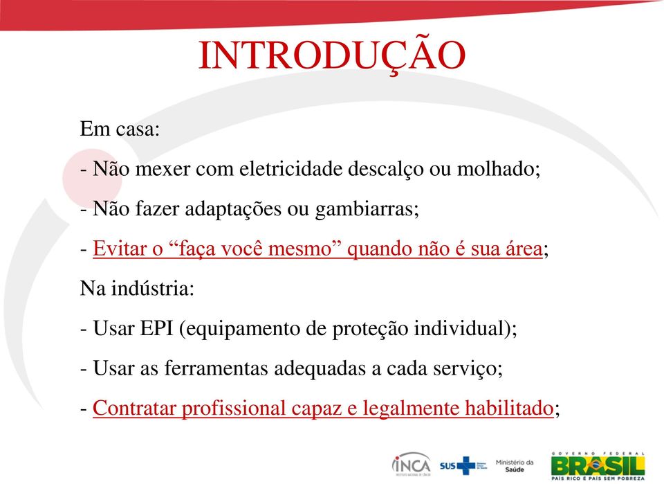 área; Na indústria: - Usar EPI (equipamento de proteção individual); - Usar as