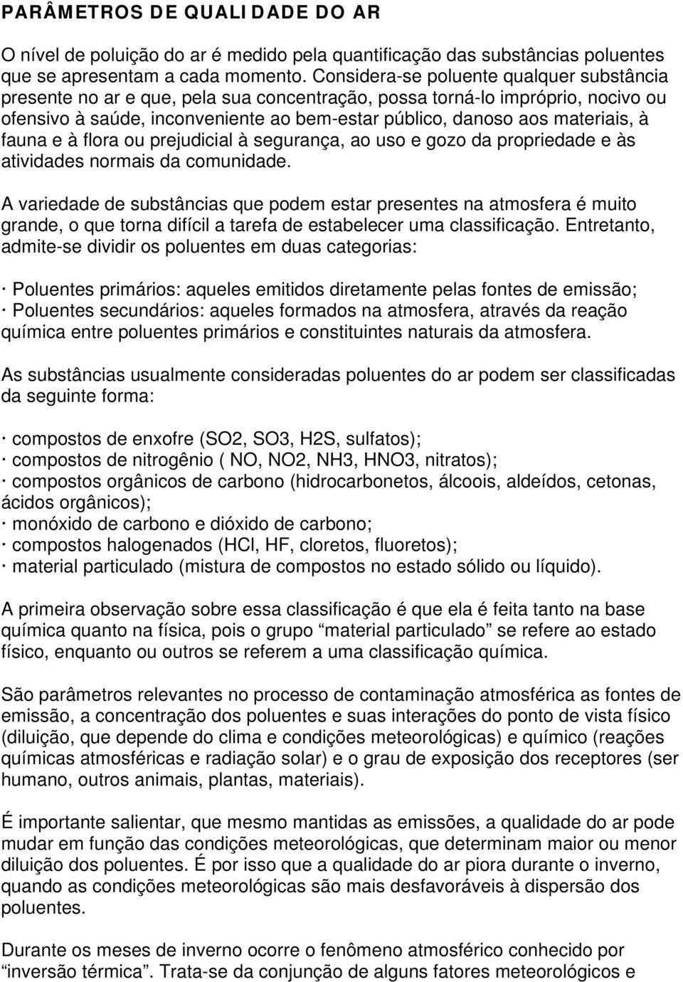 à fauna e à flora ou prejudicial à segurança, ao uso e gozo da propriedade e às atividades normais da comunidade.