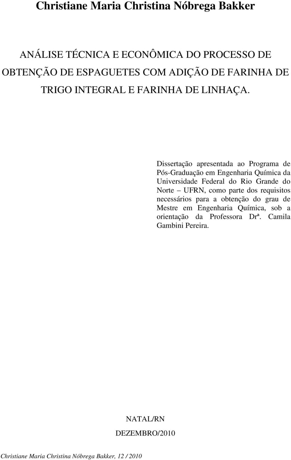 Dissertação apresentada ao Programa de Pós-Graduação em Engenharia Química da Universidade Federal do Rio Grande do