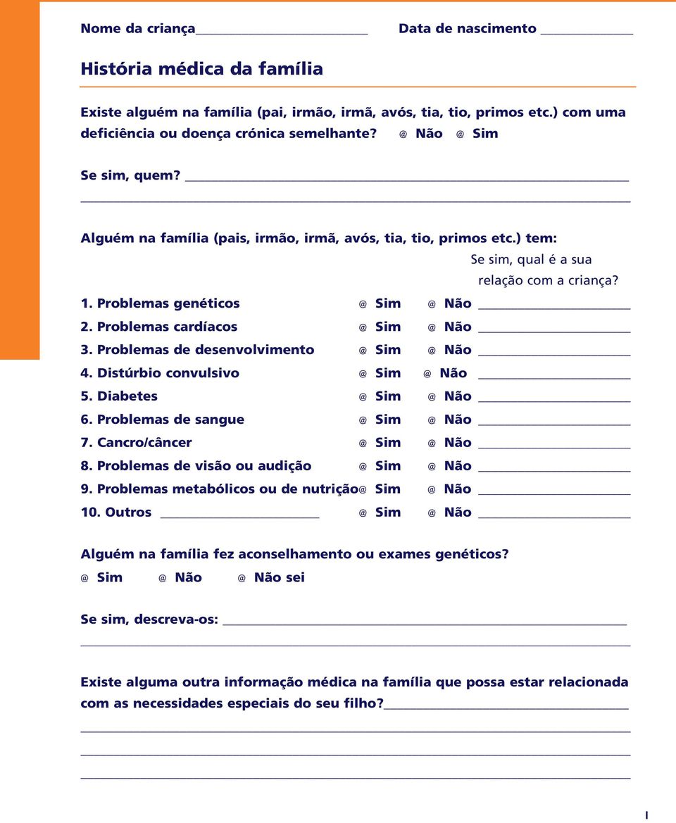 Problemas de desenvolvimento @ Sim @ Não 4. Distúrbio convulsivo @ Sim @ Não 5. Diabetes @ Sim @ Não 6. Problemas de sangue @ Sim @ Não 7. Cancro/câncer @ Sim @ Não 8.