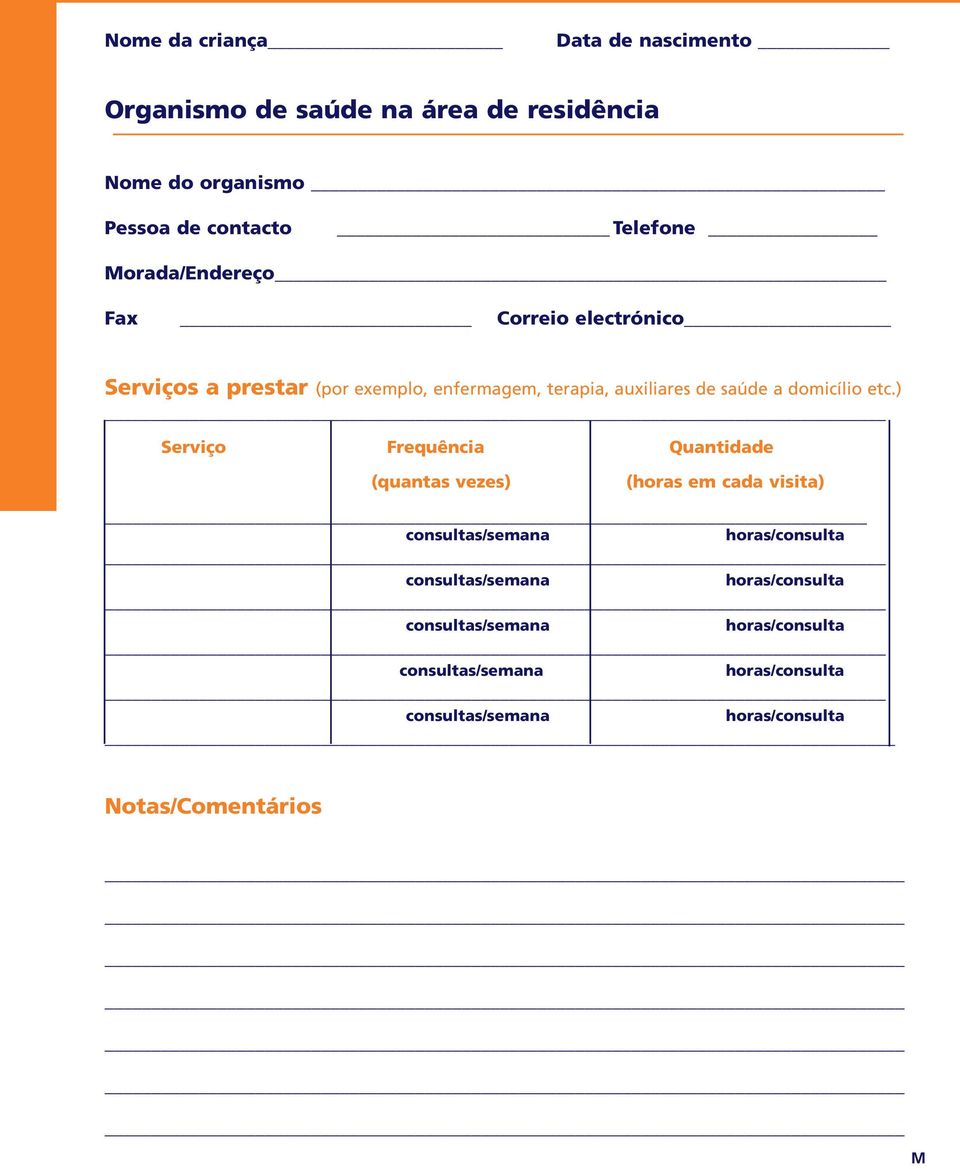 ) Serviço Frequência Quantidade (quantas vezes) (horas em cada visita) consultas/semana horas/consulta consultas/semana