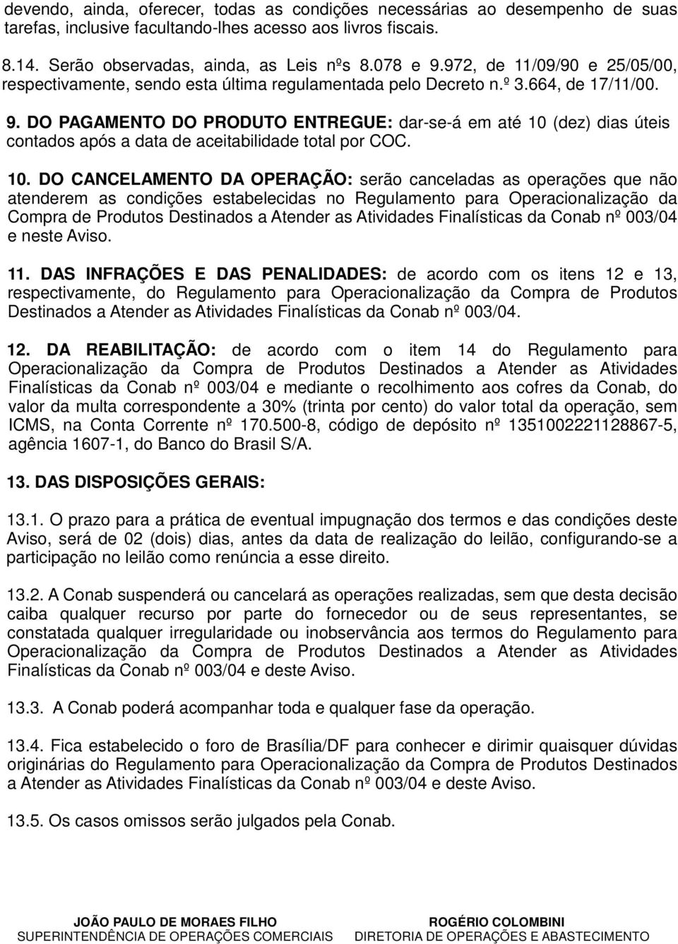 DO PAGAMENTO DO PRODUTO ENTREGUE: dar-se-á em até 10 