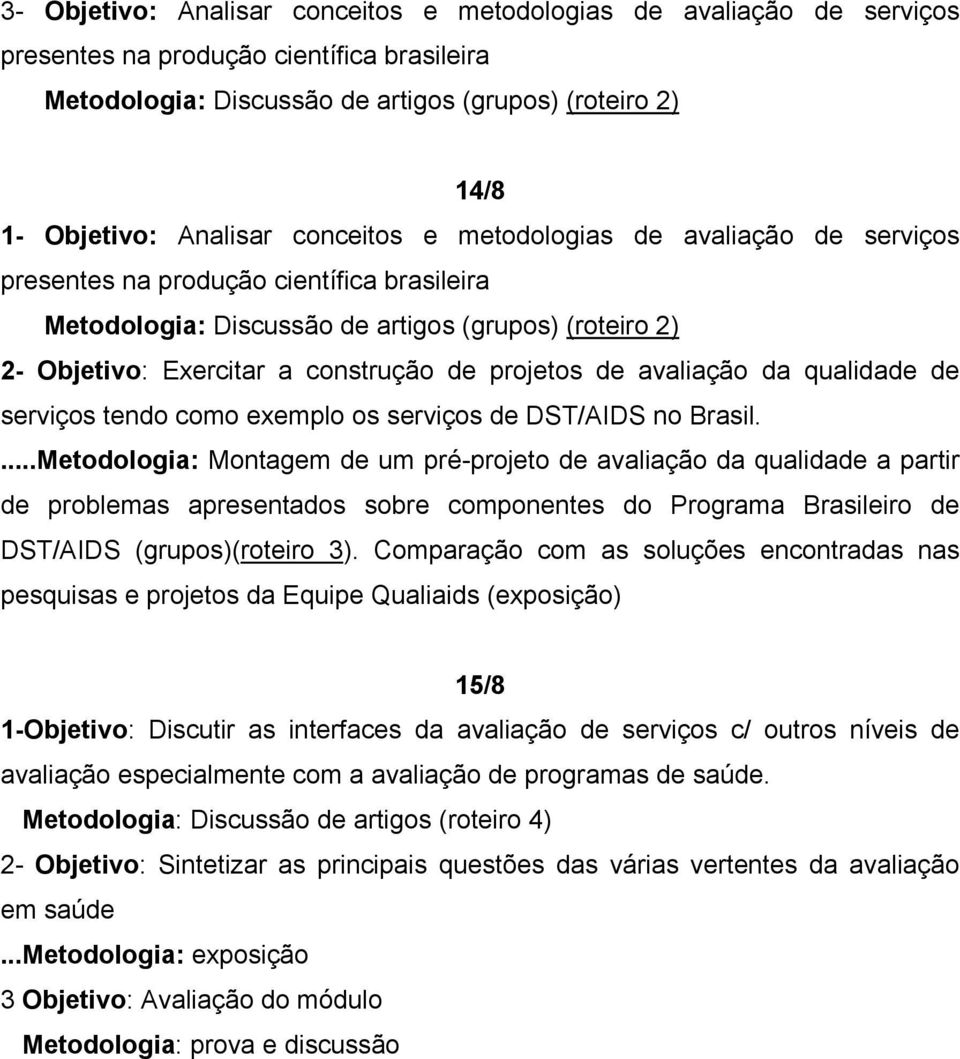 avaliação da qualidade de serviços tendo como exemplo os serviços de DST/AIDS no Brasil.