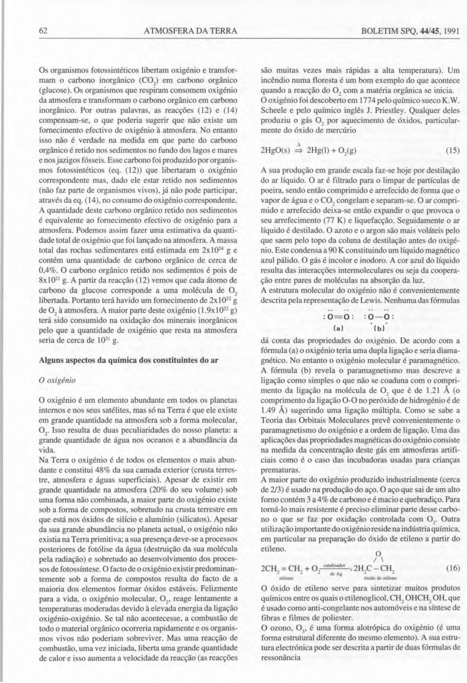 Por outras palavras, as reacções (12) e (14) compensam-se, o que poderia sugerir que não existe um fornecimento efectivo de oxigénio à atmosfera.