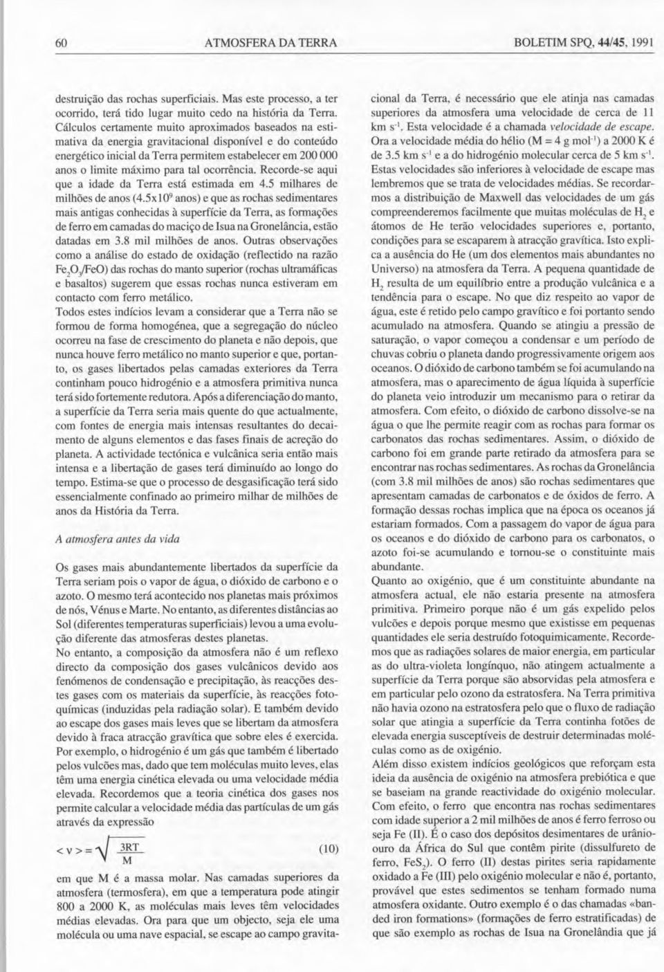 tal ocorrência. Recorde-se aqui que a idade da Terra está estimada em 4.5 milhares de milhões de anos (4.