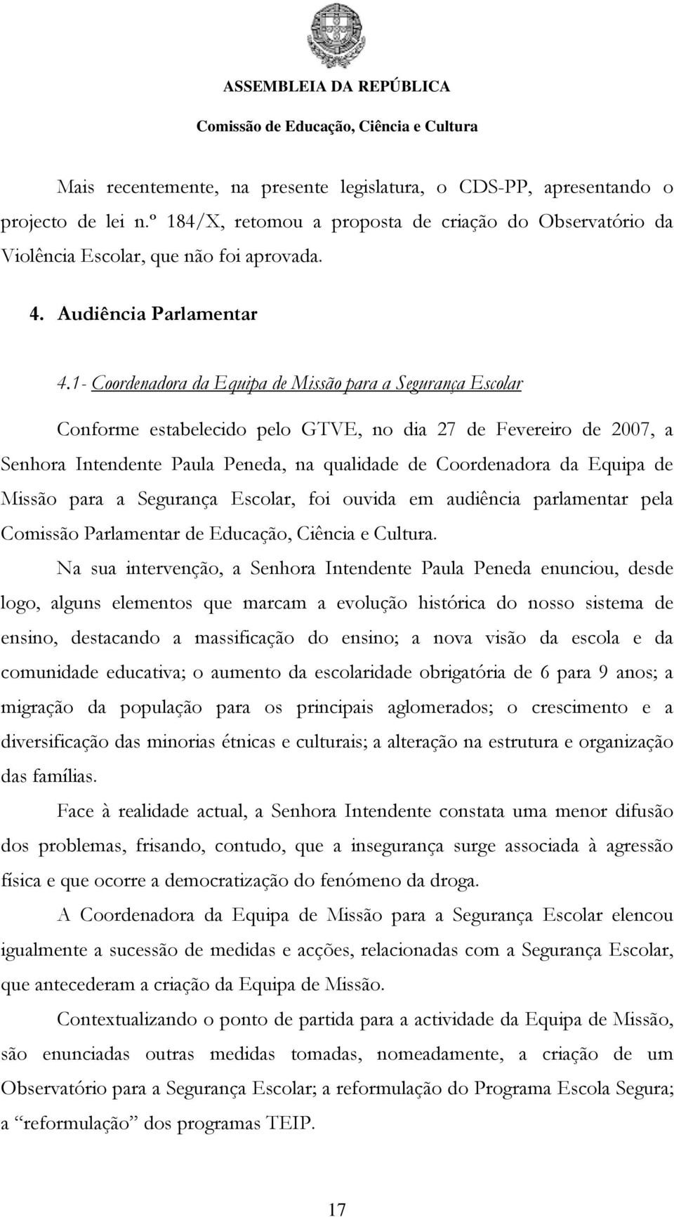 1- Coordenadora da Equipa de Missão para a Segurança Escolar Conforme estabelecido pelo GTVE, no dia 27 de Fevereiro de 2007, a Senhora Intendente Paula Peneda, na qualidade de Coordenadora da Equipa