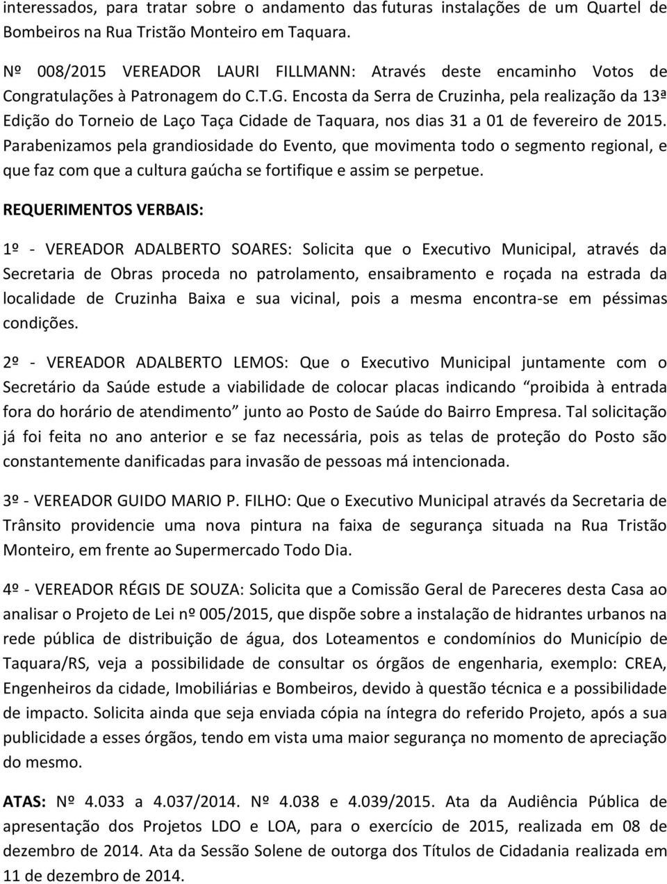 Encosta da Serra de Cruzinha, pela realização da 13ª Edição do Torneio de Laço Taça Cidade de Taquara, nos dias 31 a 01 de fevereiro de 2015.