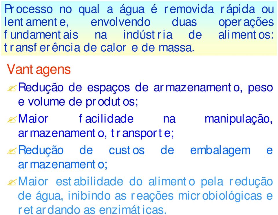 Vantagens Redução de espaços de armazenamento, peso e volume de produtos; Maior facilidade na manipulação,