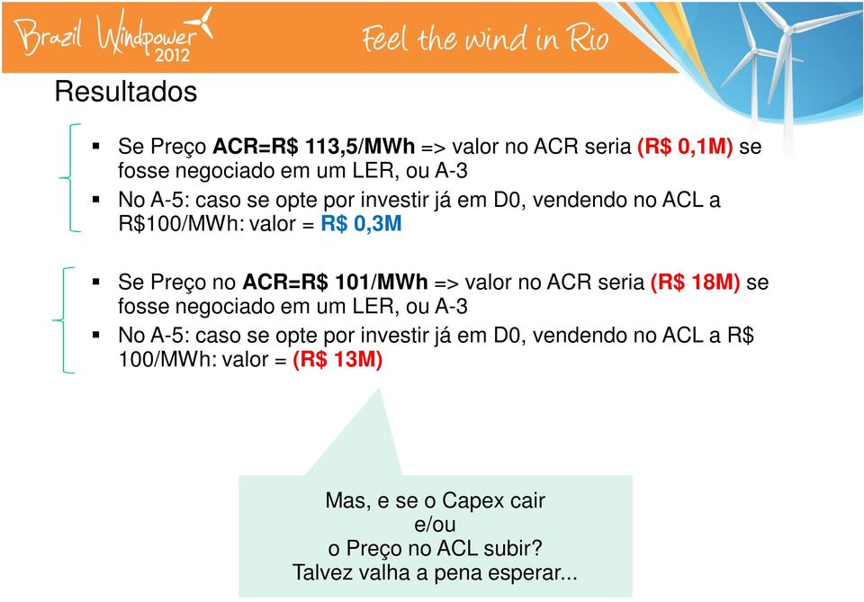 valor no ACR seria (R$ 18M) se fosse negociado em um LER, ou A-3 No A-5: caso se opte por investir já em D0,