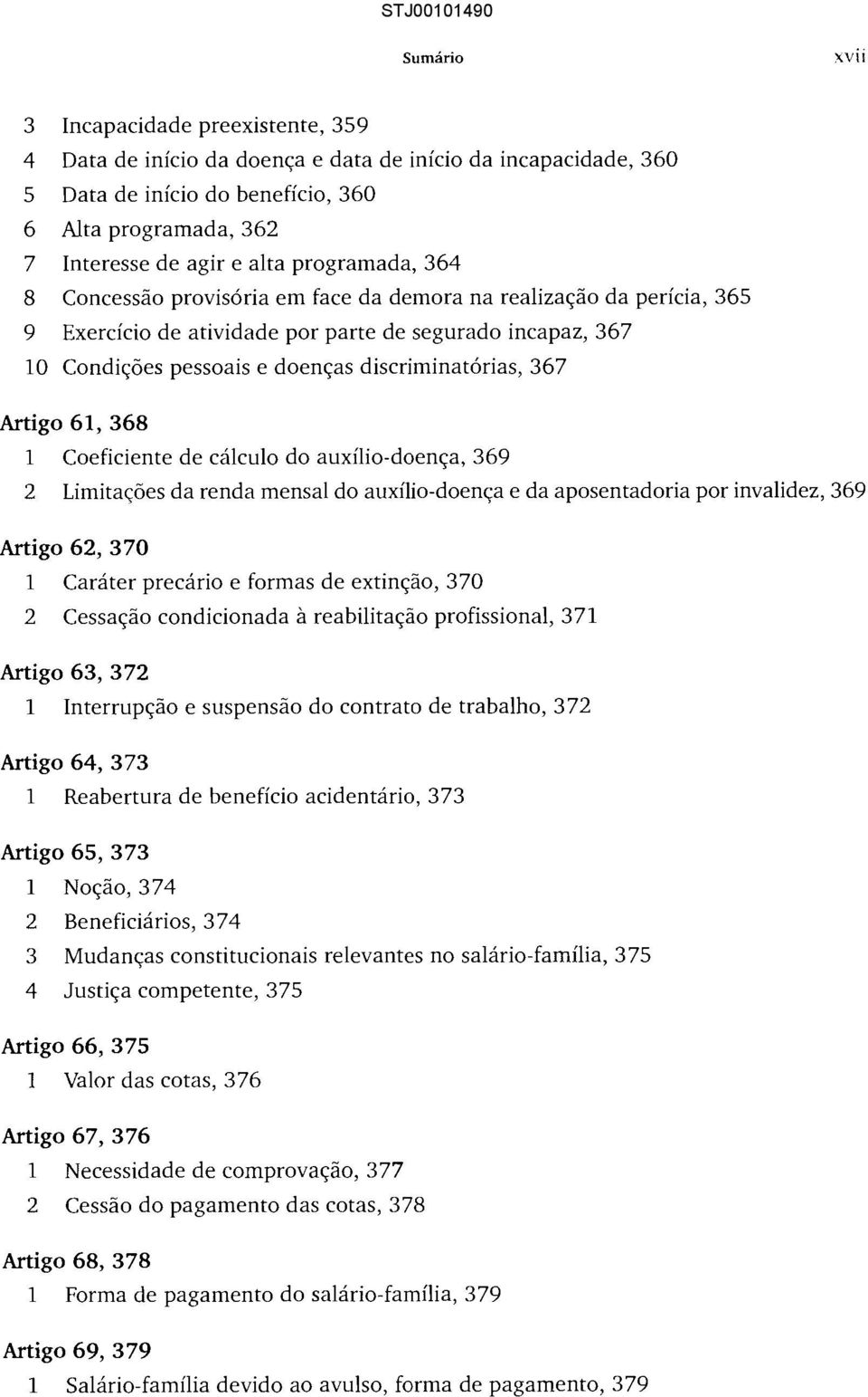 programada, 364 8 Concessão provisória em face da demora na realização da perícia, 365 9 Exercício de atividade por parte de segurado incapaz, 367 10 Condições pessoais e doenças discriminatórias,