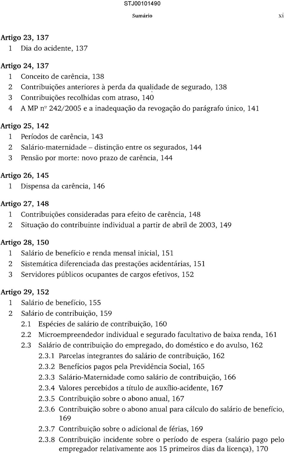 novo prazo de carência, 144 Artigo 26, 145 1 Dispensa da carência, 146 Artigo 27, 148 1 Contribuições consideradas para efeito de carência, 148 2 Situação do contribuinte individual a partir de abril