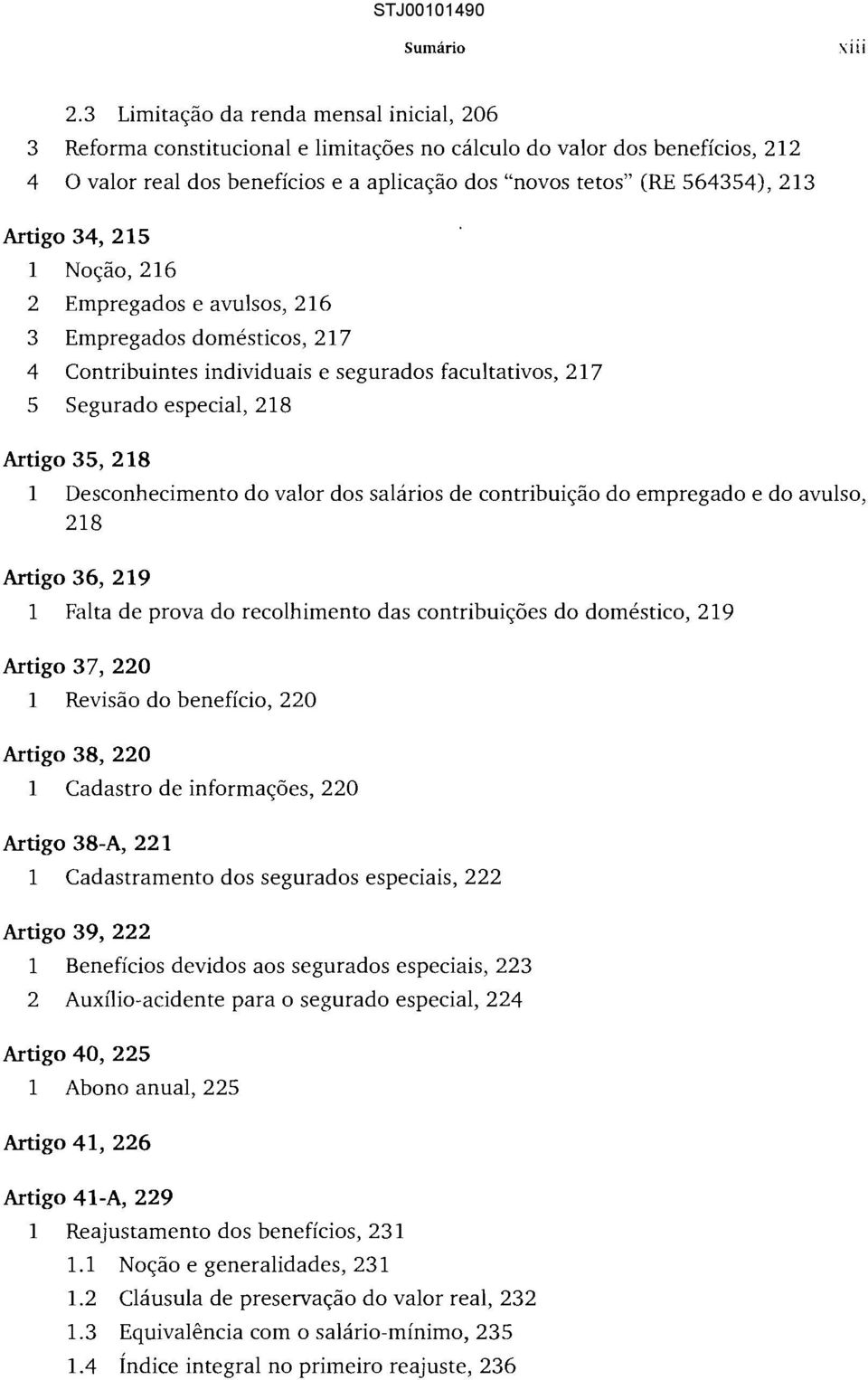 Artigo 34, 215 1 Noção, 216 2 Empregados e avulsos, 216 3 Empregados domésticos, 217 4 Contribuintes individuais e segurados facultativos, 217 5 Segurado especial, 218 Artigo 35,218 1 Desconhecimento