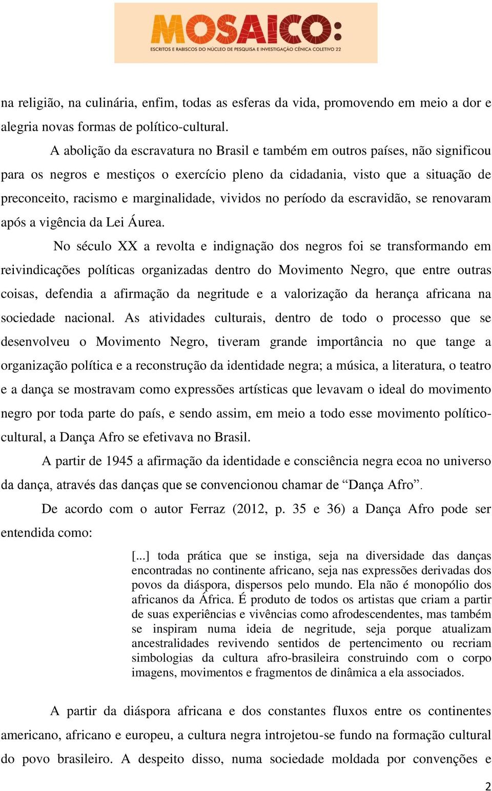 vividos no período da escravidão, se renovaram após a vigência da Lei Áurea.