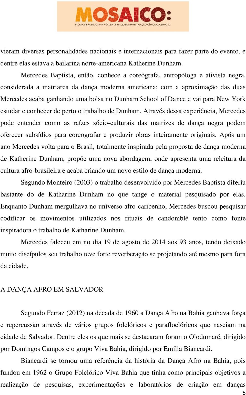 Dunham School of Dance e vai para New York estudar e conhecer de perto o trabalho de Dunham.