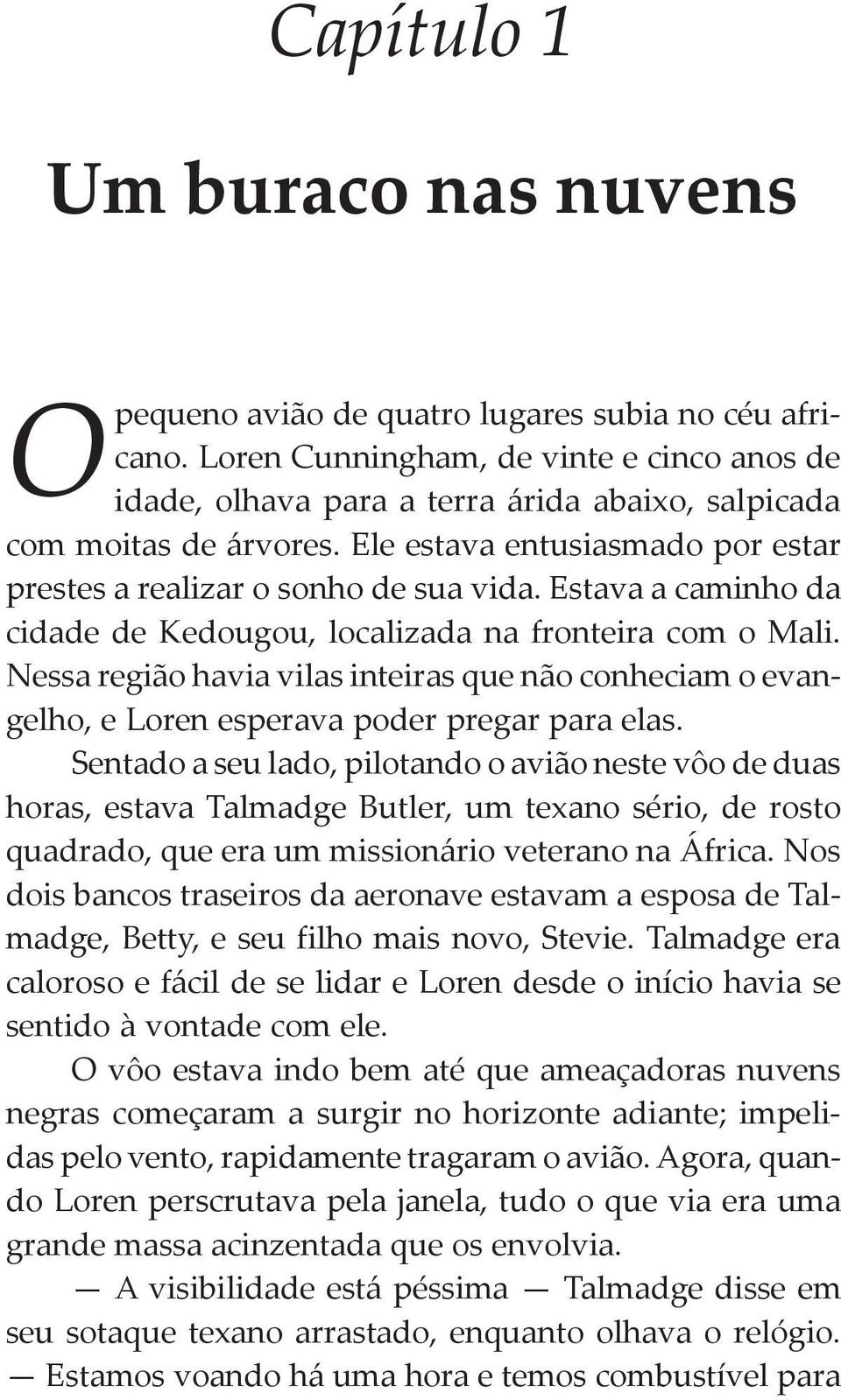 Estava a caminho da cidade de Kedougou, localizada na fronteira com o Mali. Nessa região havia vilas inteiras que não conheciam o evangelho, e Loren esperava poder pregar para elas.