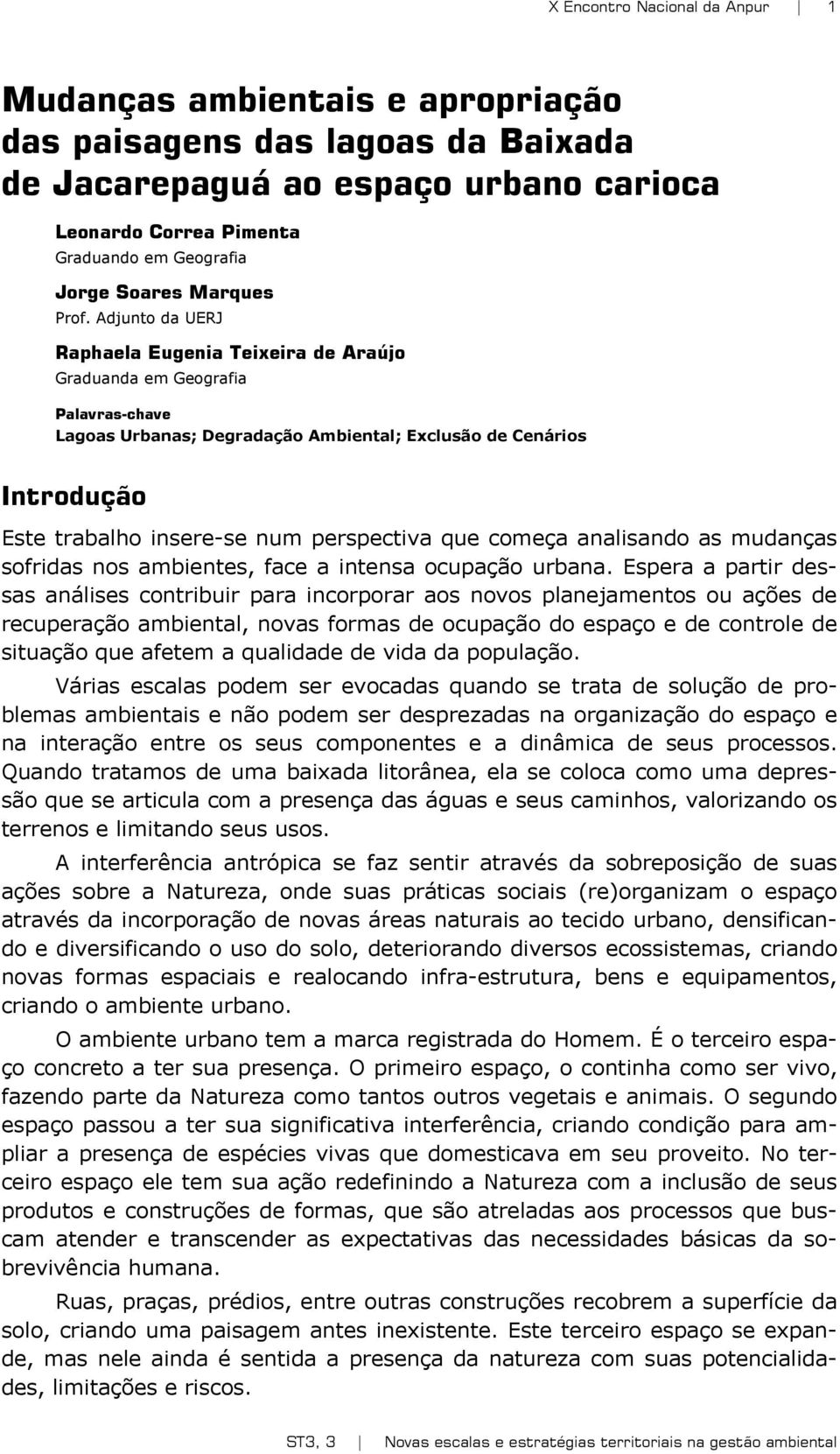 que começa analisando as mudanças sofridas nos ambientes, face a intensa ocupação urbana.