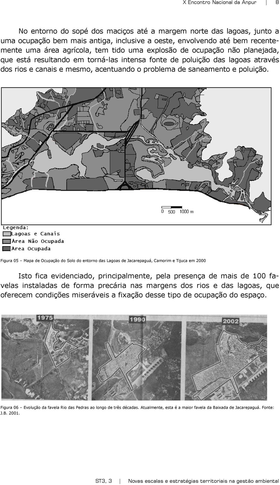 Figura 05 Mapa de Ocupação do Solo do entorno das Lagoas de Jacarepaguá, Camorim e Tijuca em 2000 Isto fica evidenciado, principalmente, pela presença de mais de 100 favelas instaladas de forma