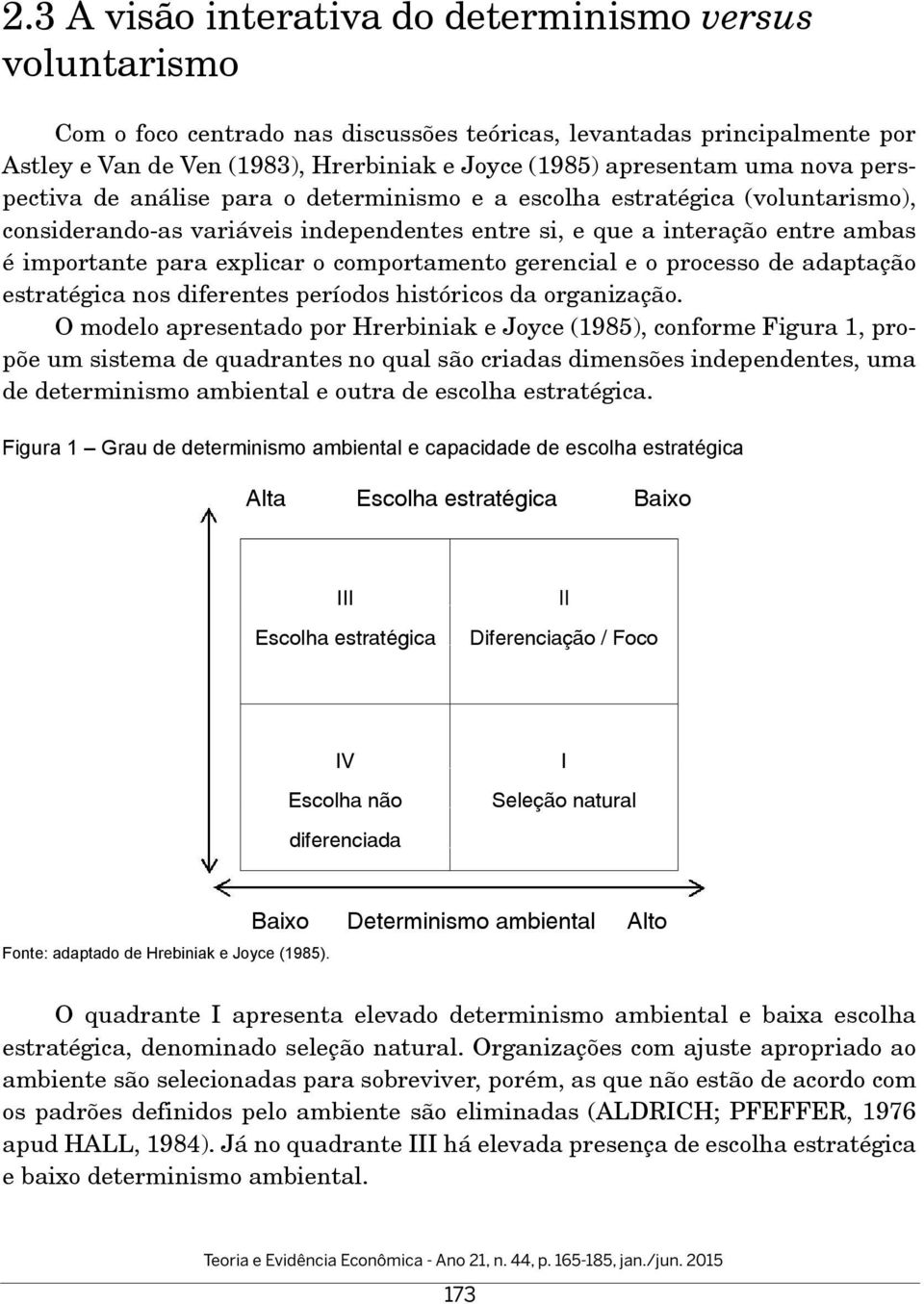 o comportamento gerencial e o processo de adaptação estratégica nos diferentes períodos históricos da organização.