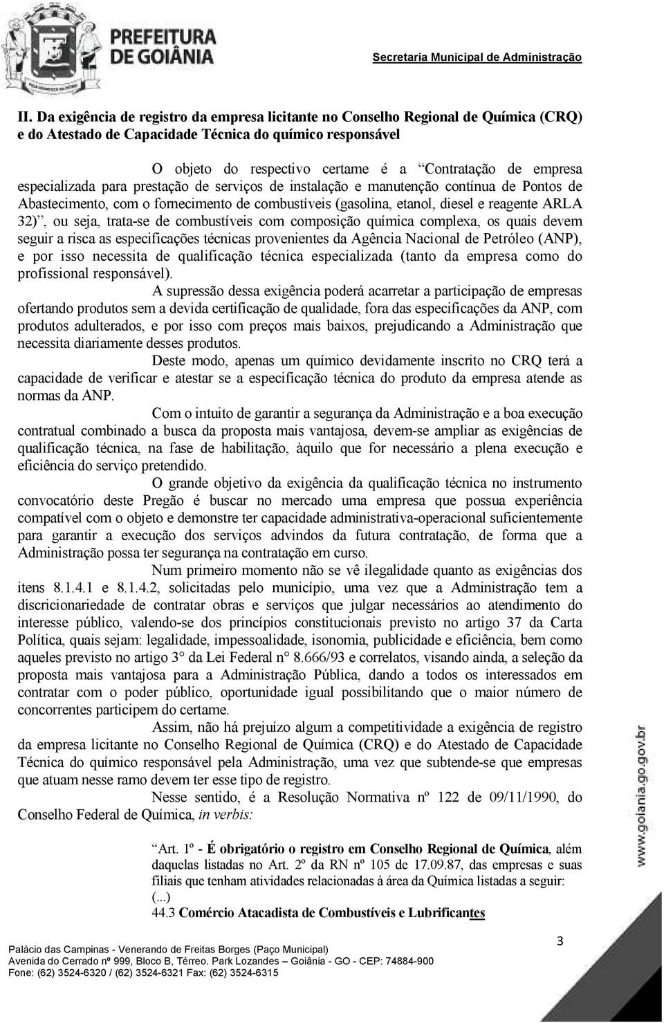 seja, trata-se de combustíveis com composição química complexa, os quais devem seguir a risca as especificações técnicas provenientes da Agência Nacional de Petróleo (ANP), e por isso necessita de