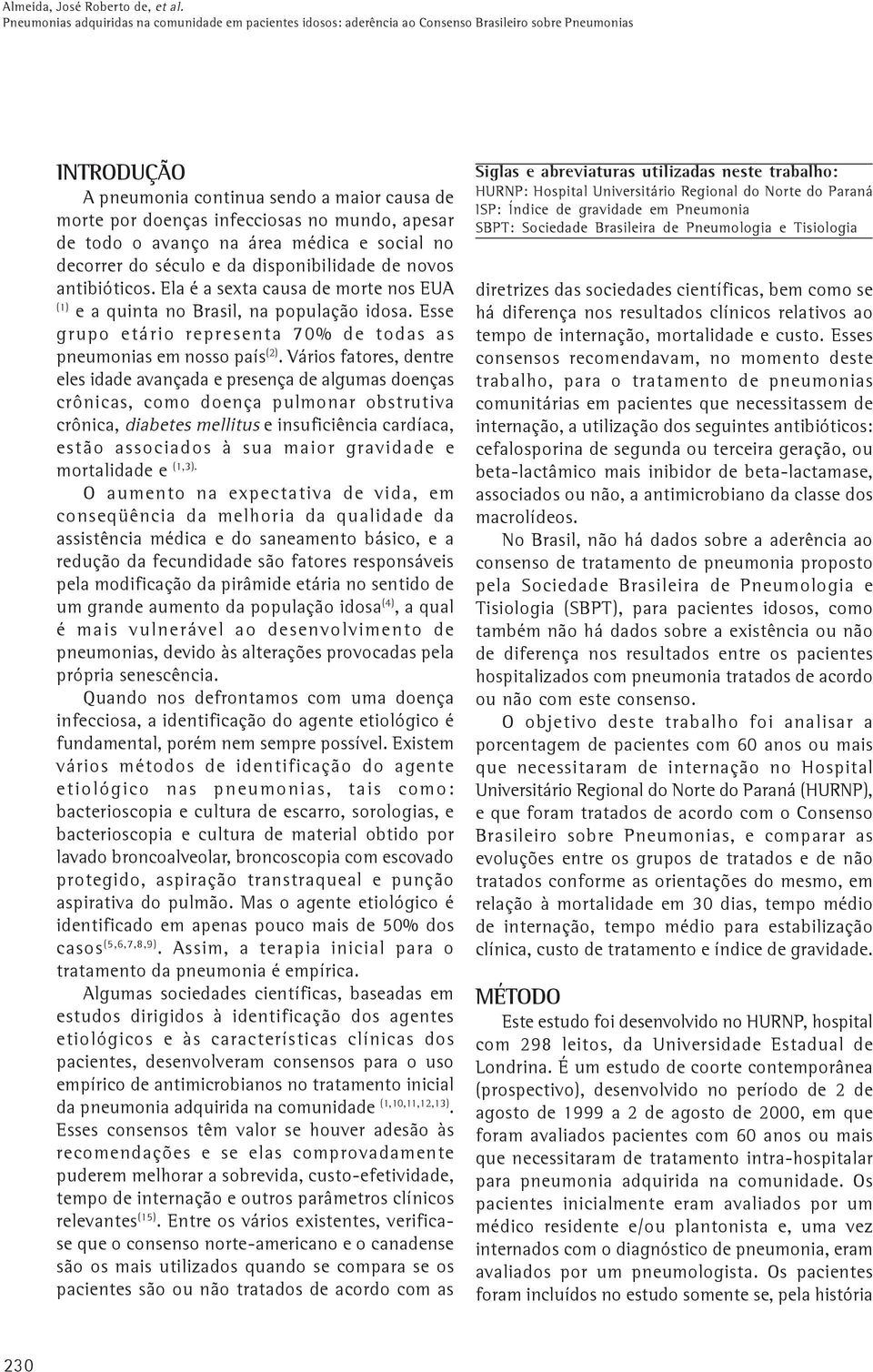 mundo, apesar de todo o avanço na área médica e social no decorrer do século e da disponibilidade de novos antibióticos.