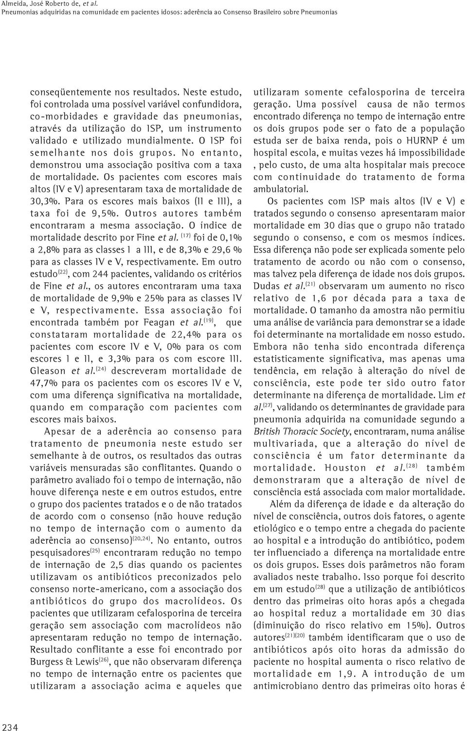 O ISP foi semelhante nos dois grupos. No entanto, demonstrou uma associação positiva com a taxa de mortalidade. Os pacientes com escores mais altos (IV e V) apresentaram taxa de mortalidade de 30,3%.