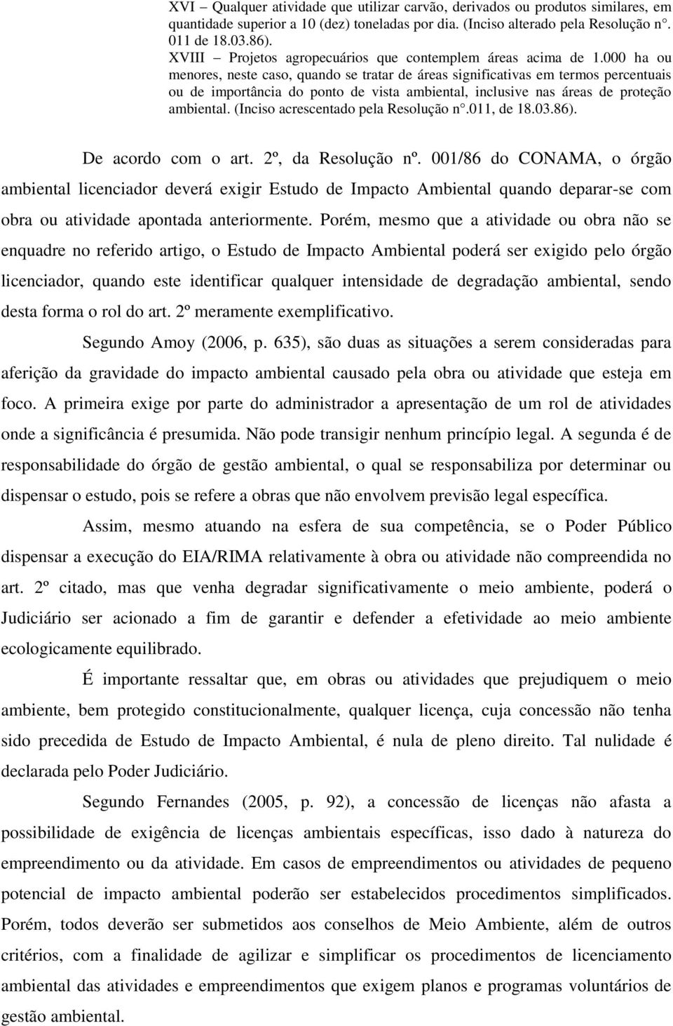 000 ha ou menores, neste caso, quando se tratar de áreas significativas em termos percentuais ou de importância do ponto de vista ambiental, inclusive nas áreas de proteção ambiental.