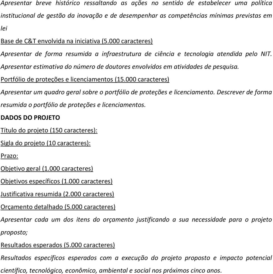 Apresentar estimativa do número de doutores envolvidos em atividades de pesquisa. Portfólio de proteções e licenciamentos (15.