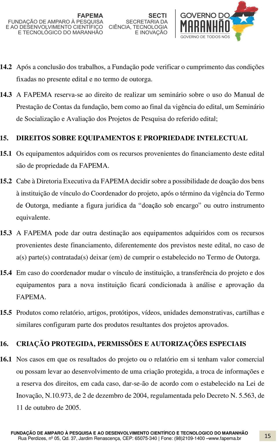 dos Projetos de Pesquisa do referido edital; 15. DIREITOS SOBRE EQUIPAMENTOS E PROPRIEDADE INTELECTUAL 15.