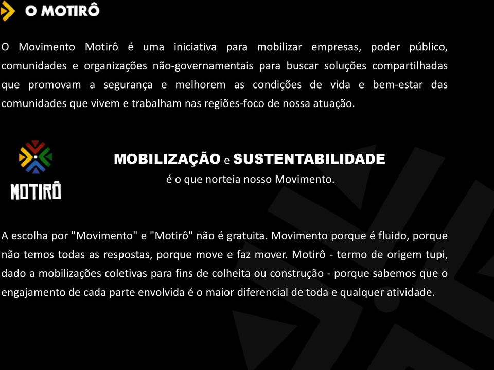 MOBILIZAÇÃO e SUSTENTABILIDADE é o que norteia nosso Movimento. A escolha por "Movimento" e "Motirô" não é gratuita.